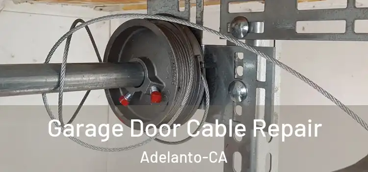  Garage Door Cable Repair Adelanto-CA