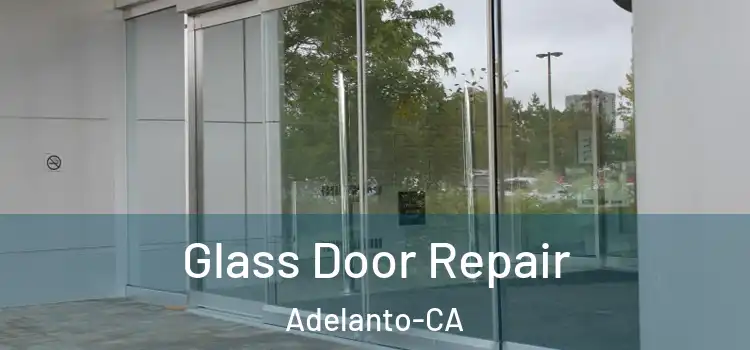  Glass Door Repair Adelanto-CA